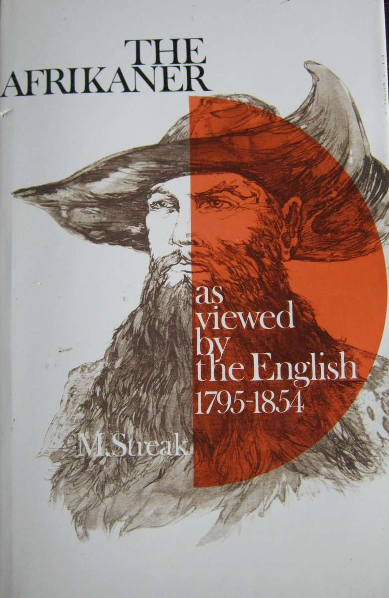 The Afrikaner - as Viewed by the English 1795-1854 M Streak