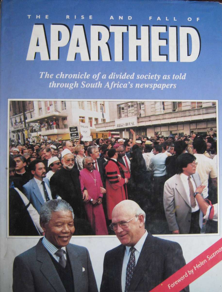 The Rise and Fall of Apartheid The Chronicle of a Divided Society as Told Through South African News