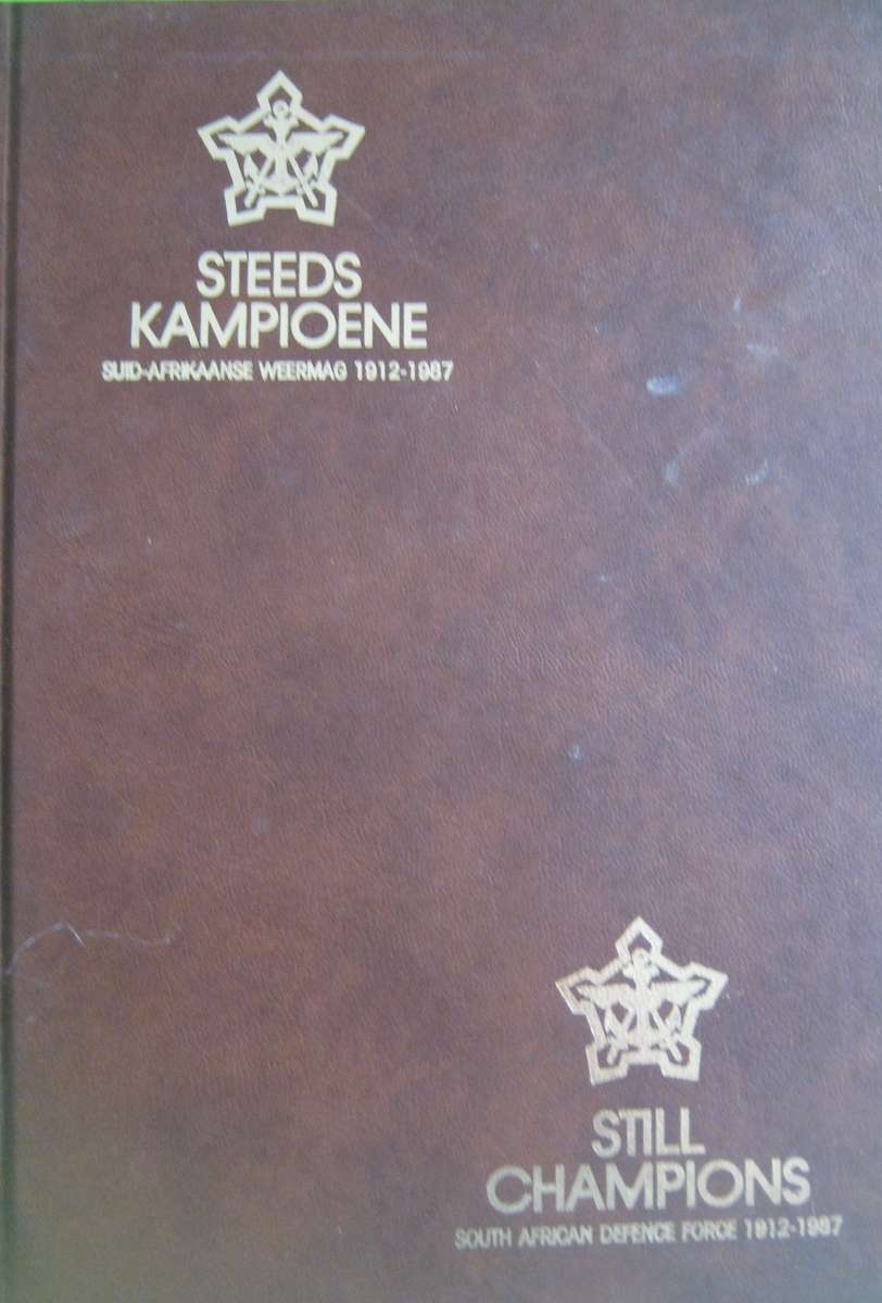 Steeds Kampioene Suid-Afrikaanse Weermag 1912-1987 Still Champions SADF 1912 - 1987