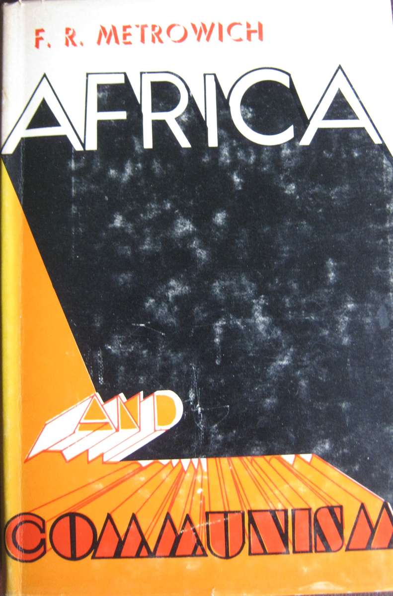 Africa and Communism A Study of Successes, Setbacks and Stooge States F R Metrowich