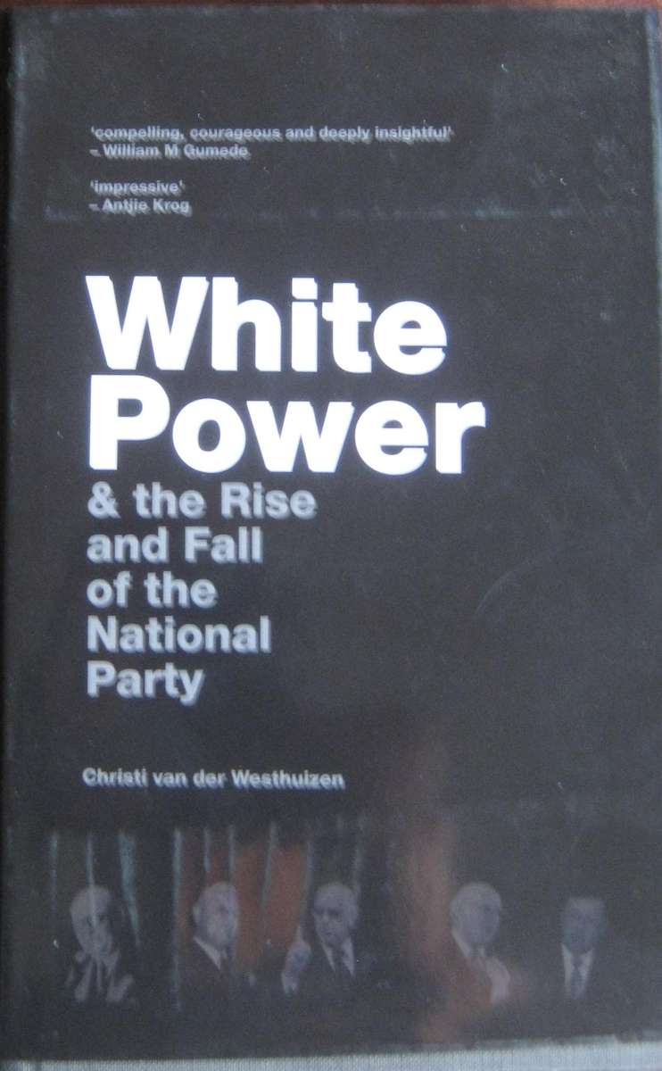 White Power & the Rise and Fall of the National Party Christi van der Westhuizen