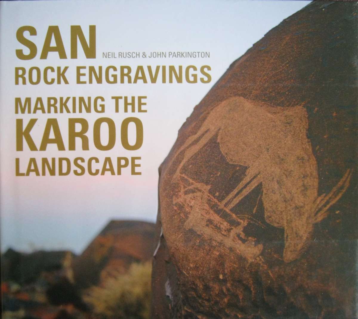 San Rock Engravings Marking the Karoo Landscape Neil Rusch & John Parkington
