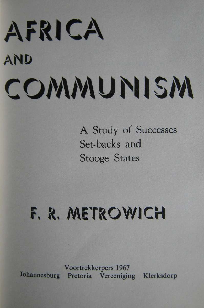 Africa and Communism A Study of Successes, Setbacks and Stooge States F R Metrowich