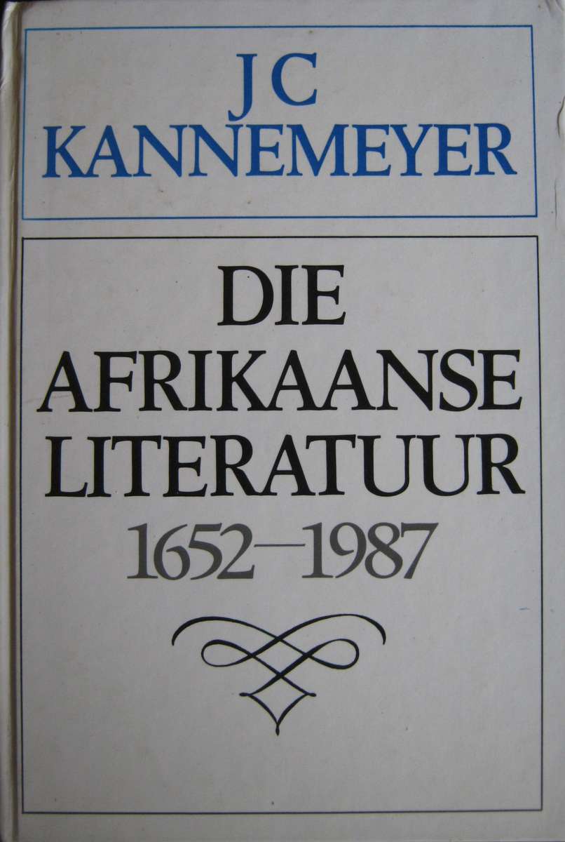 Die Afrikaanse Literatuur 1652-1987 J C Kannemeyer  P