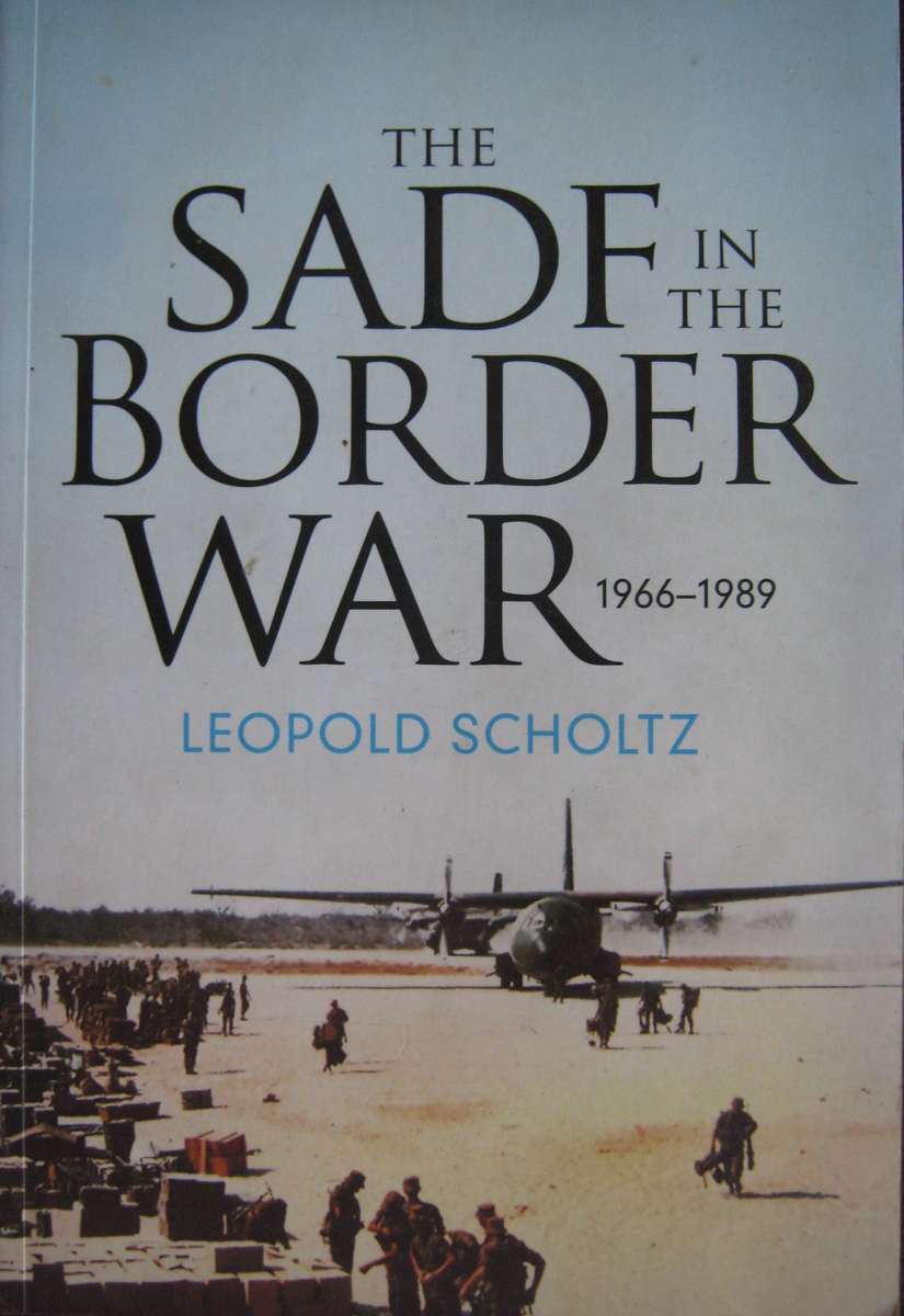 The SADF in the Border War 1966 1989  Leopold Scholtz