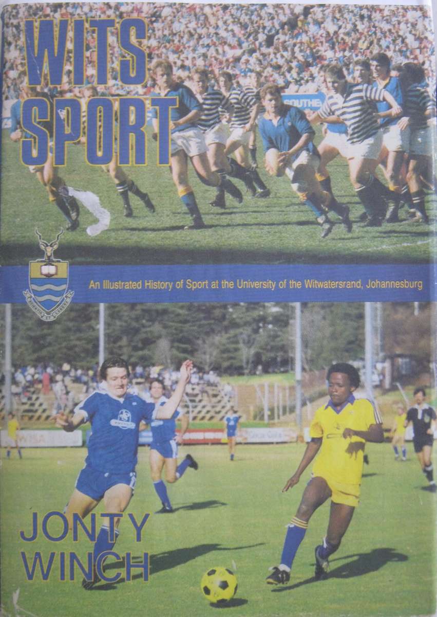 Wits Sport An Illustrated History of Sport at the University of the Witwatersrand Jonty Winch