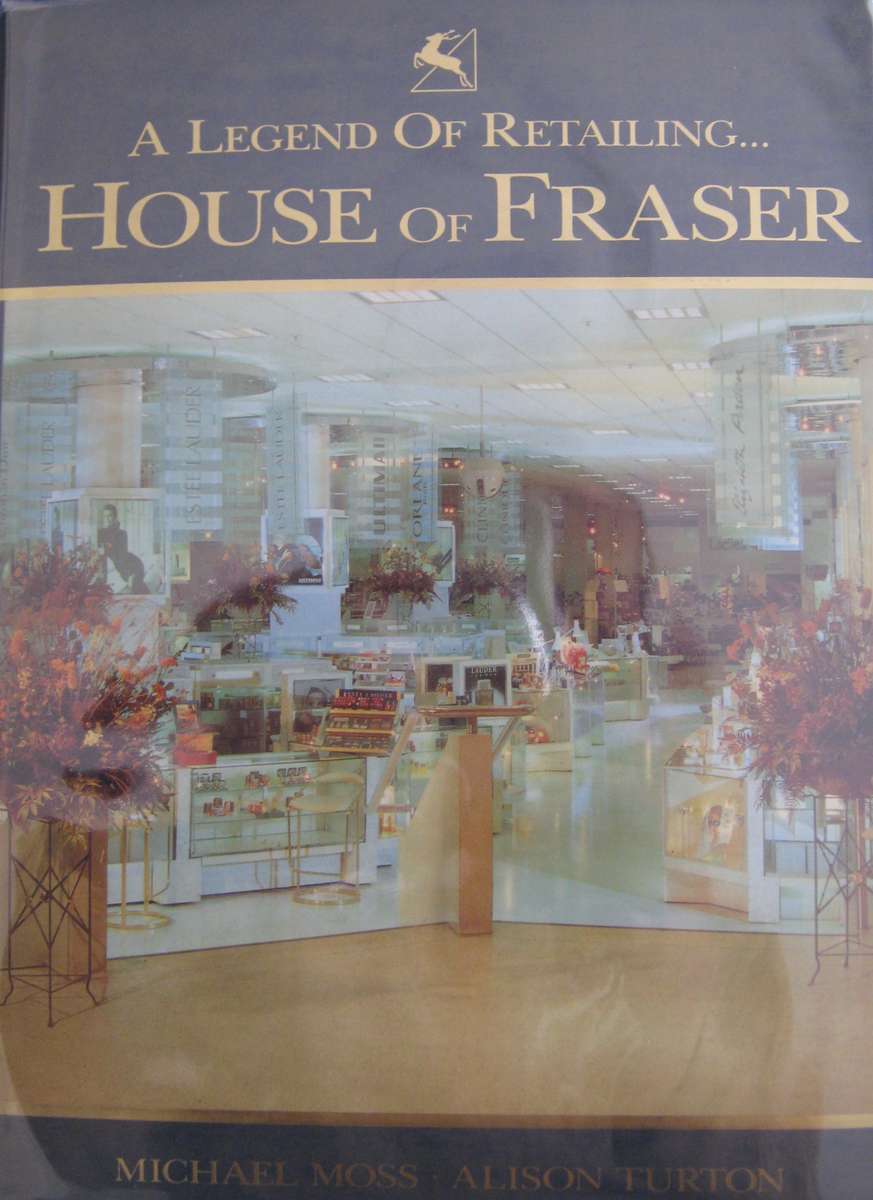 A Legend of Retailing House of Fraser  Michael Moss and Alison Turton