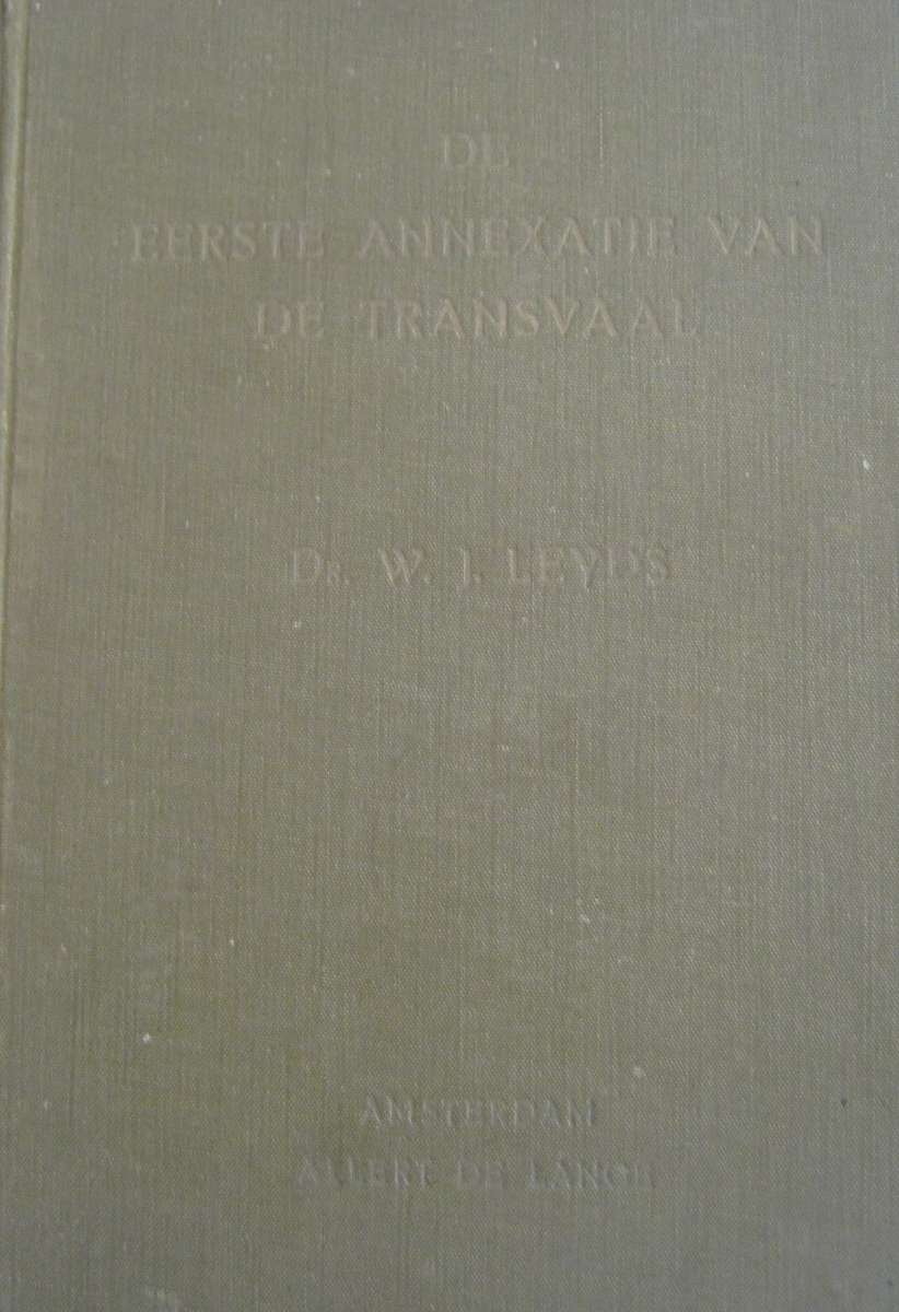 De Eerste Annexatie van de Transvaal  Dr W J Leyds
