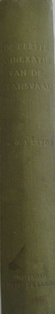 De Eerste Annexatie van de Transvaal  Dr W J Leyds