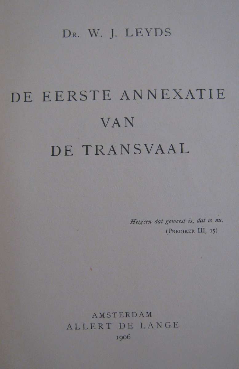 De Eerste Annexatie van de Transvaal  Dr W J Leyds