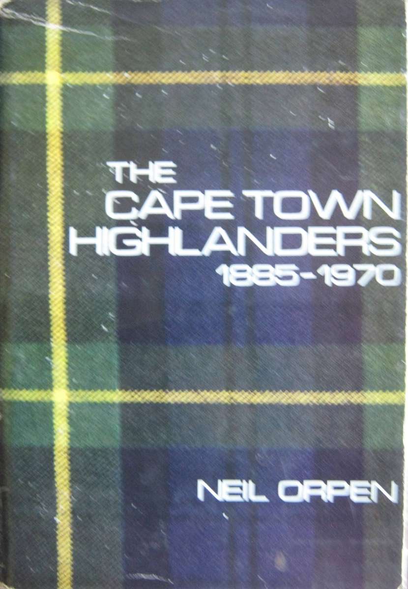 The Cape Town Highlanders 1885-1970 Neil Orpen