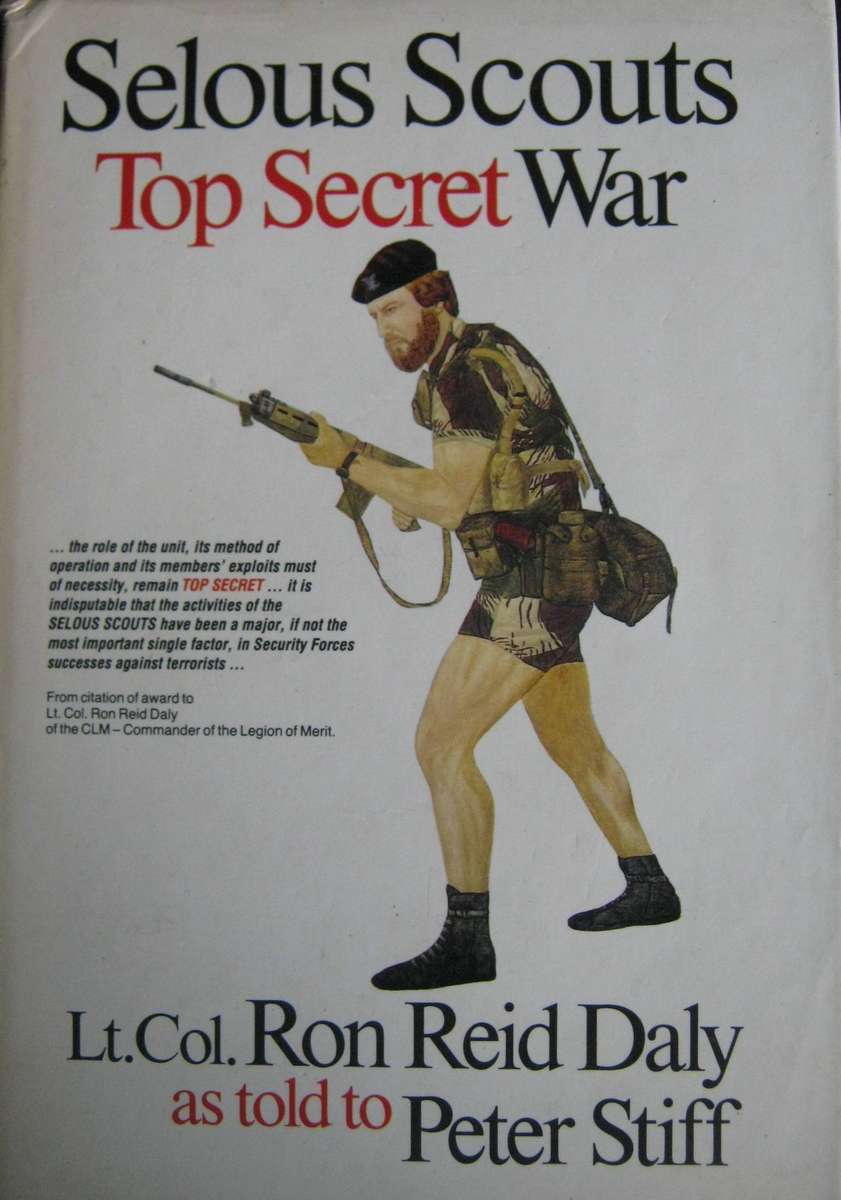 Selous Scouts Top Secret War Author: Lt. Col. Ron Reid Daly as told to Peter Stiff