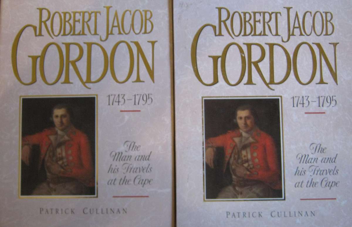 Robert Jacob Gordon The Man and his Travels at the Cape Patrick Cullinan