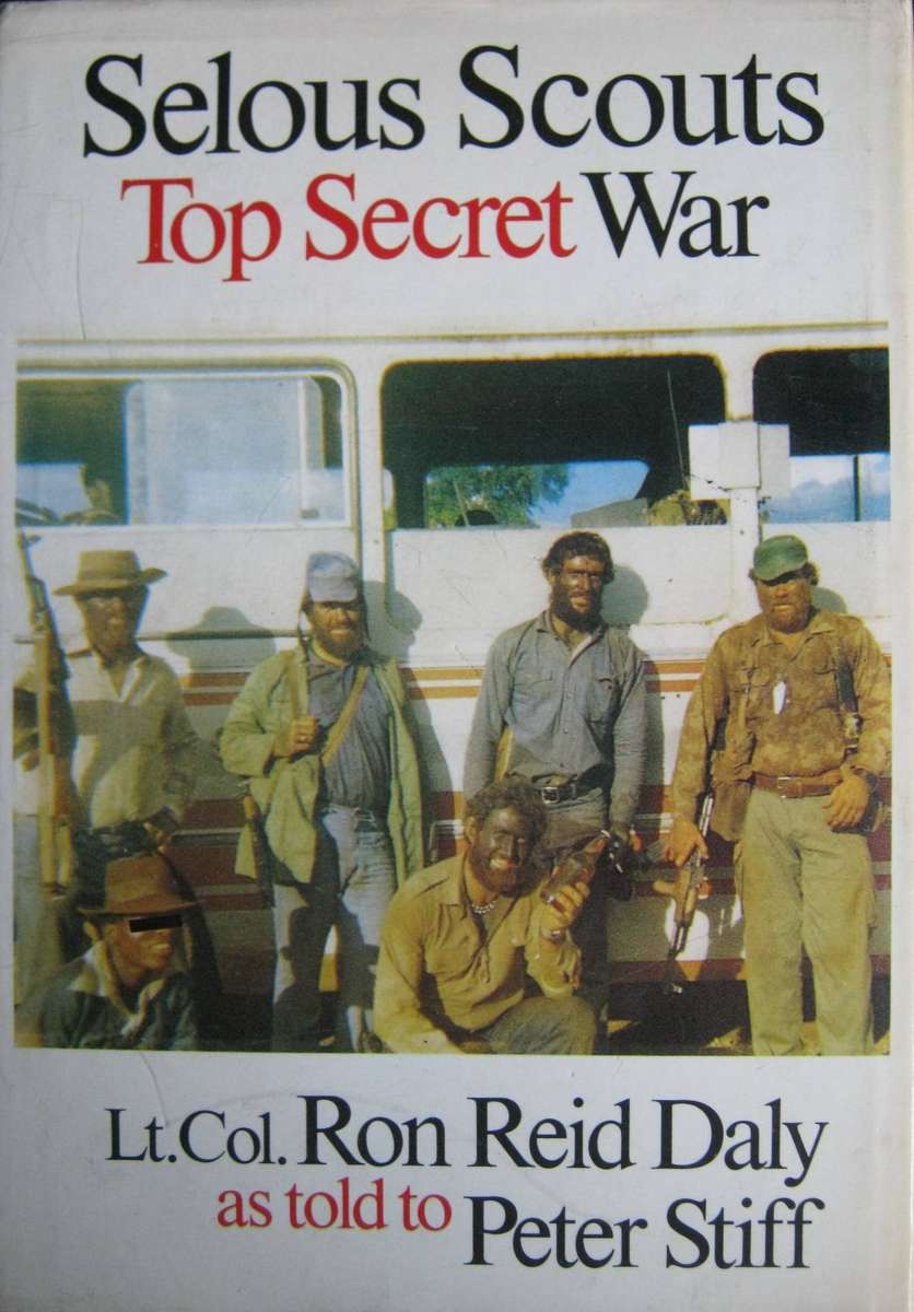 Selous Scouts Top Secret War Author: Lt. Col. Ron Reid Daly as told to Peter Stiff