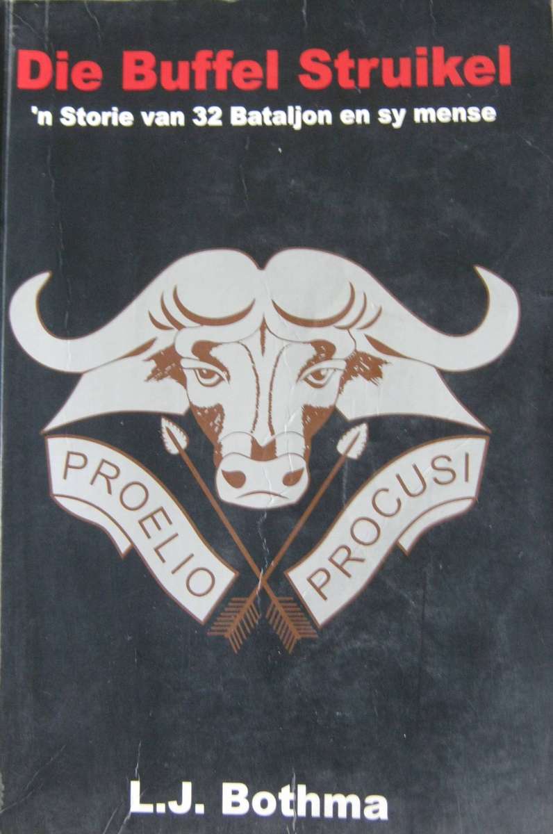 Die Buffel Struikel. n Storie van 32 Bataljon en sy mense  Signed by the author L J Bothma
