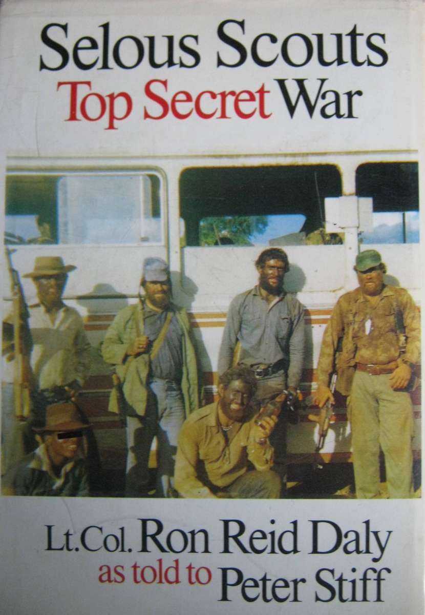 Selous Scouts Top Secret War Author: Lt. Col. Ron Reid Daly as told to Peter Stiff