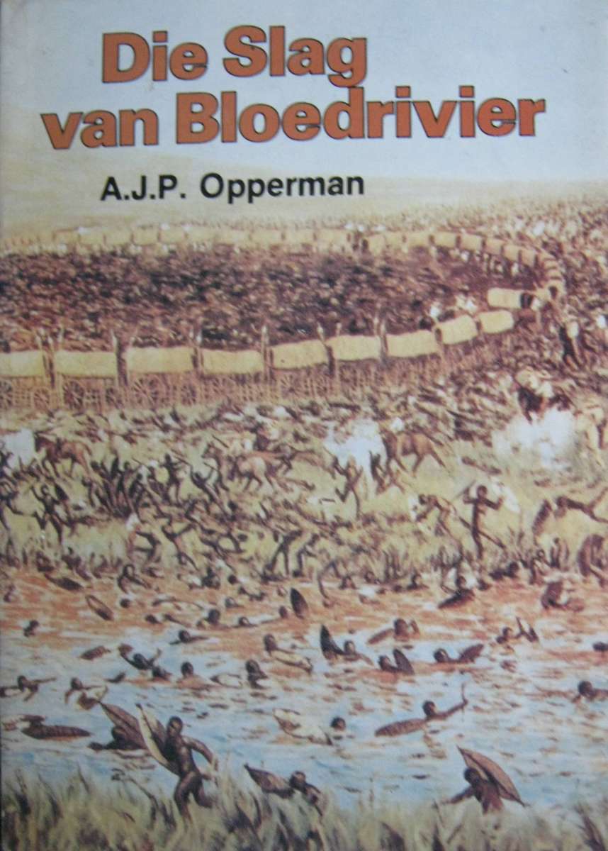 Die Slag van Bloedrivier A J P Opperman