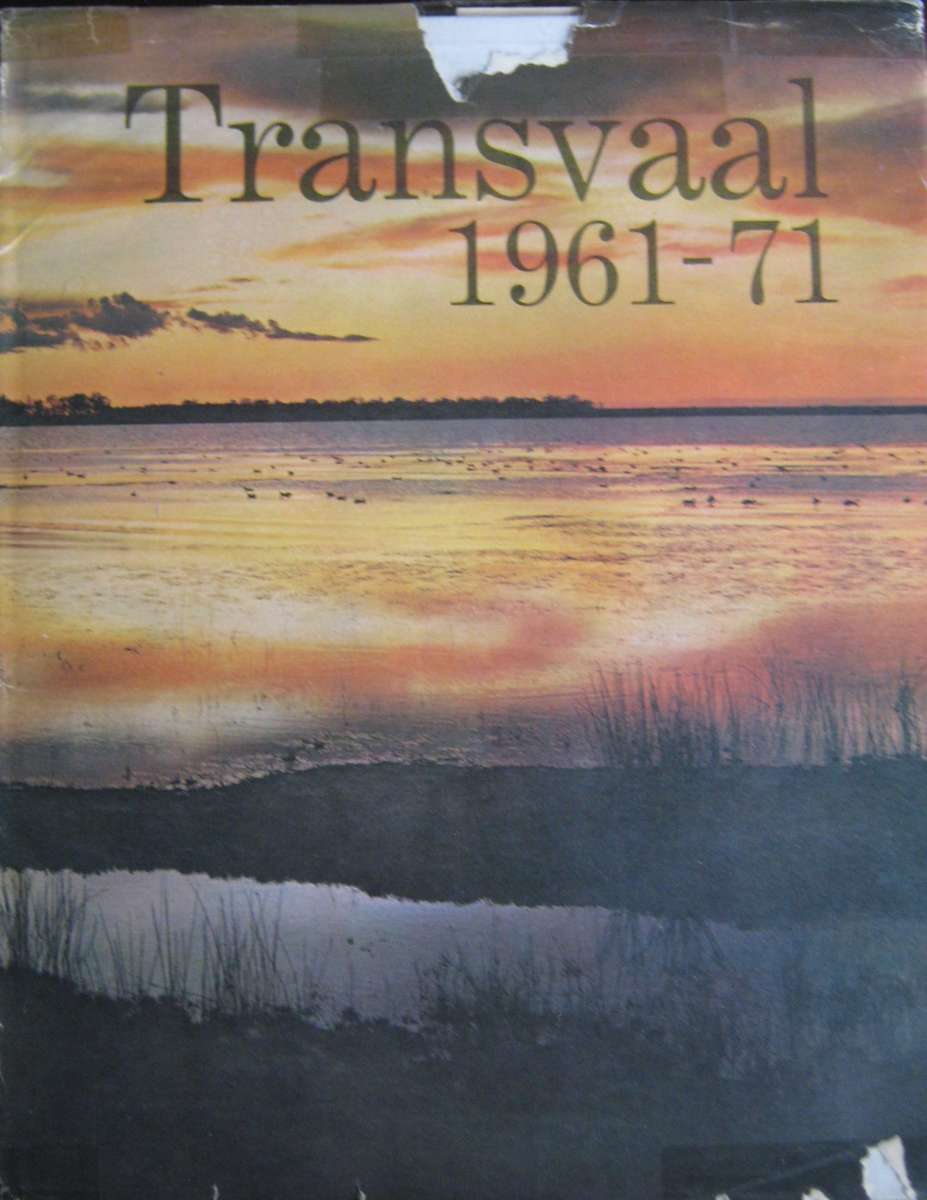 Transvaal 1961-71 The Growth and Progress of the Transvaal Provincial Administration