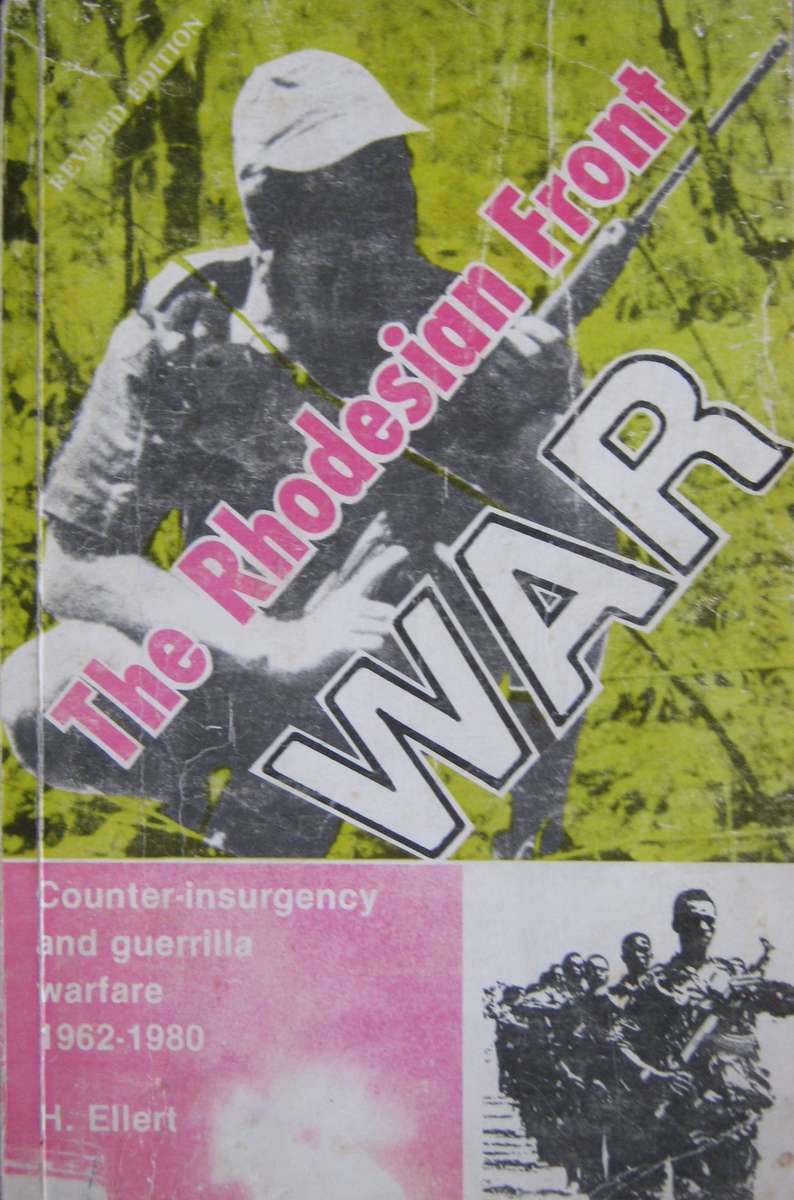The Rhodesian Front War Couter-insurgency and Guerrilla Warfare 1962-1980 H Ellert