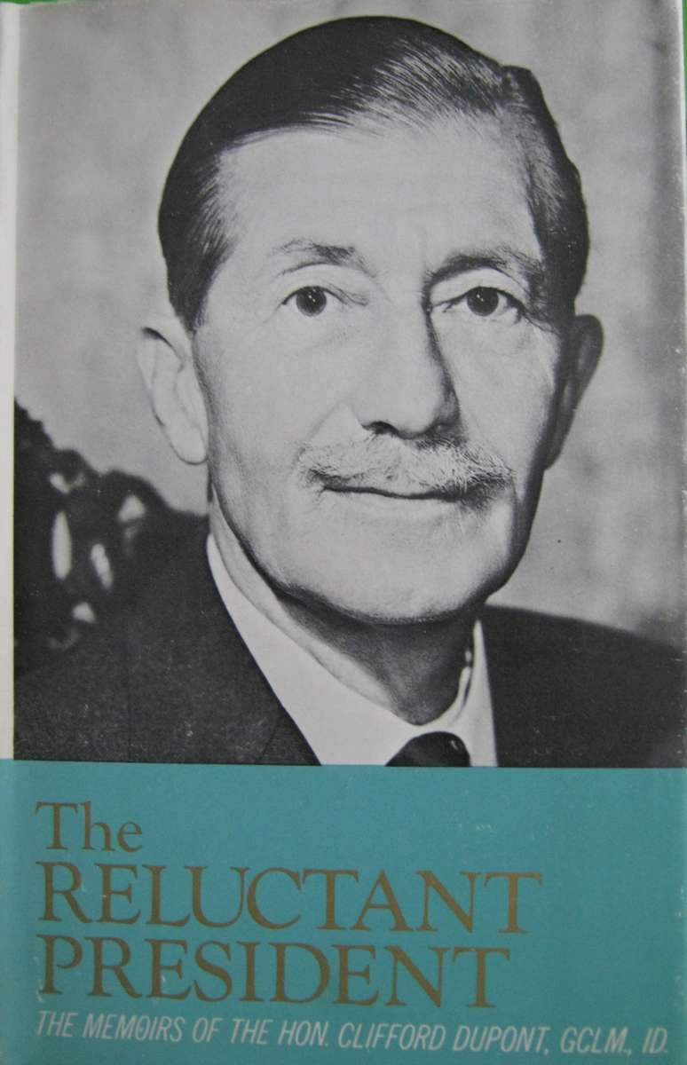 The Reluctant President The Memoirs of the Hon. Clifford Dupont, GCLM, ID