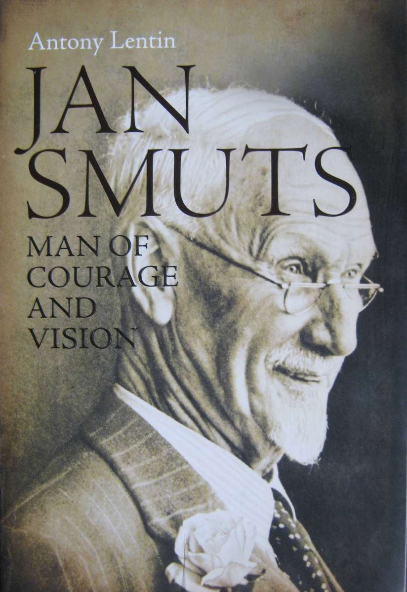 Jan Smuts. Man of Courage and Vison Anthony Lentin