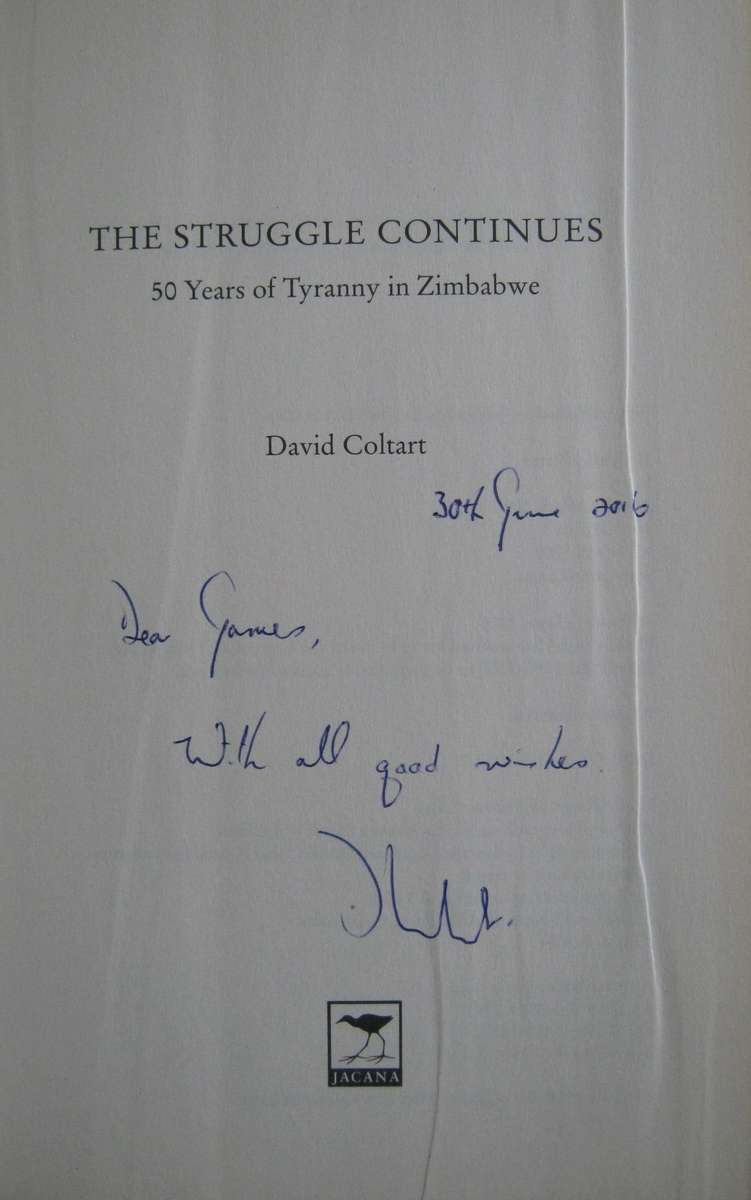 The Struggle Continues. 50 Years of Tyranny in Zimbabwe David Coltart