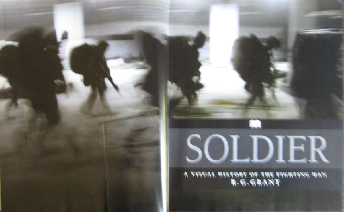 Soldier. A Visual History of the Fighting Man R G Grant