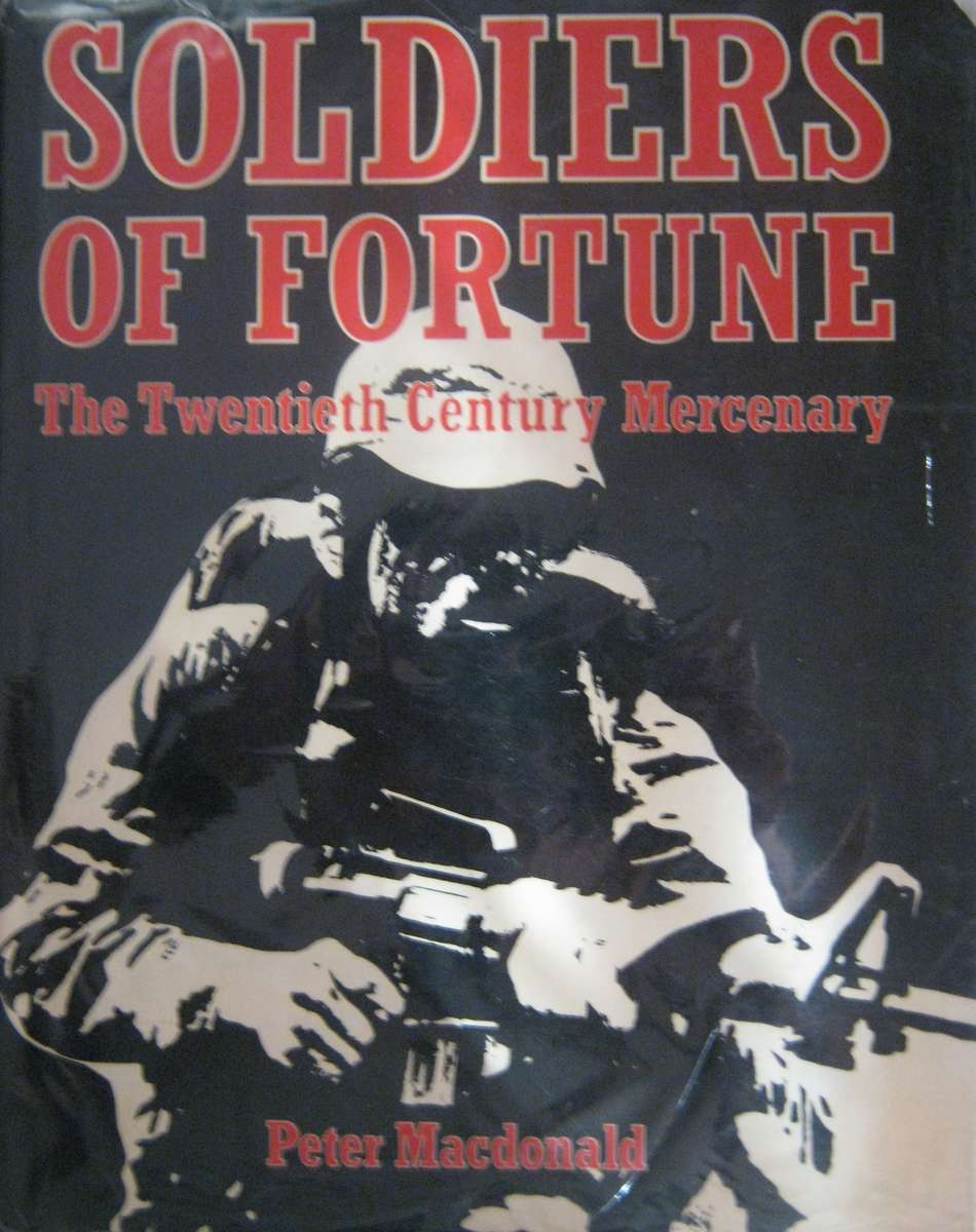 Soldiers of Fortune The Twentieth Century Mercenary   Author: Peter Macdonald    Publisher: Multime