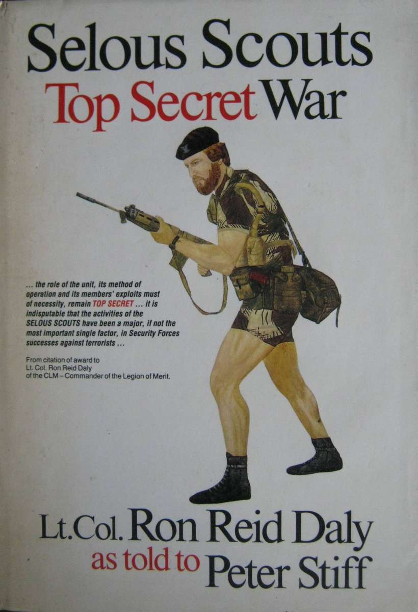 Selous Scouts Top Secret War Author: Lt. Col. Ron Reid Daly as told to Peter Stiff