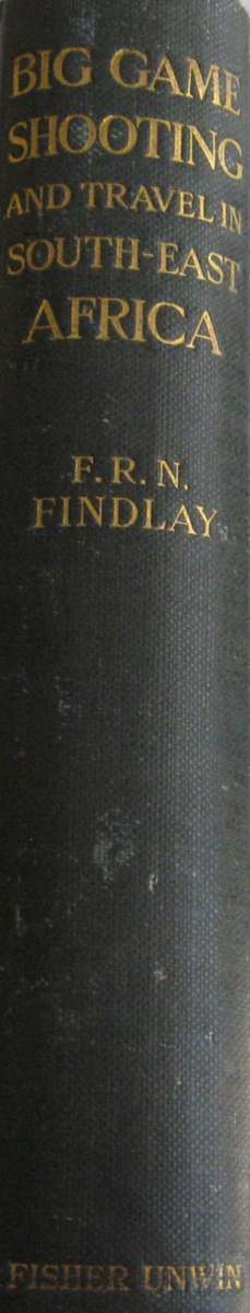 Big Game Shooting and Travel in South-East Africa F R N Findlay