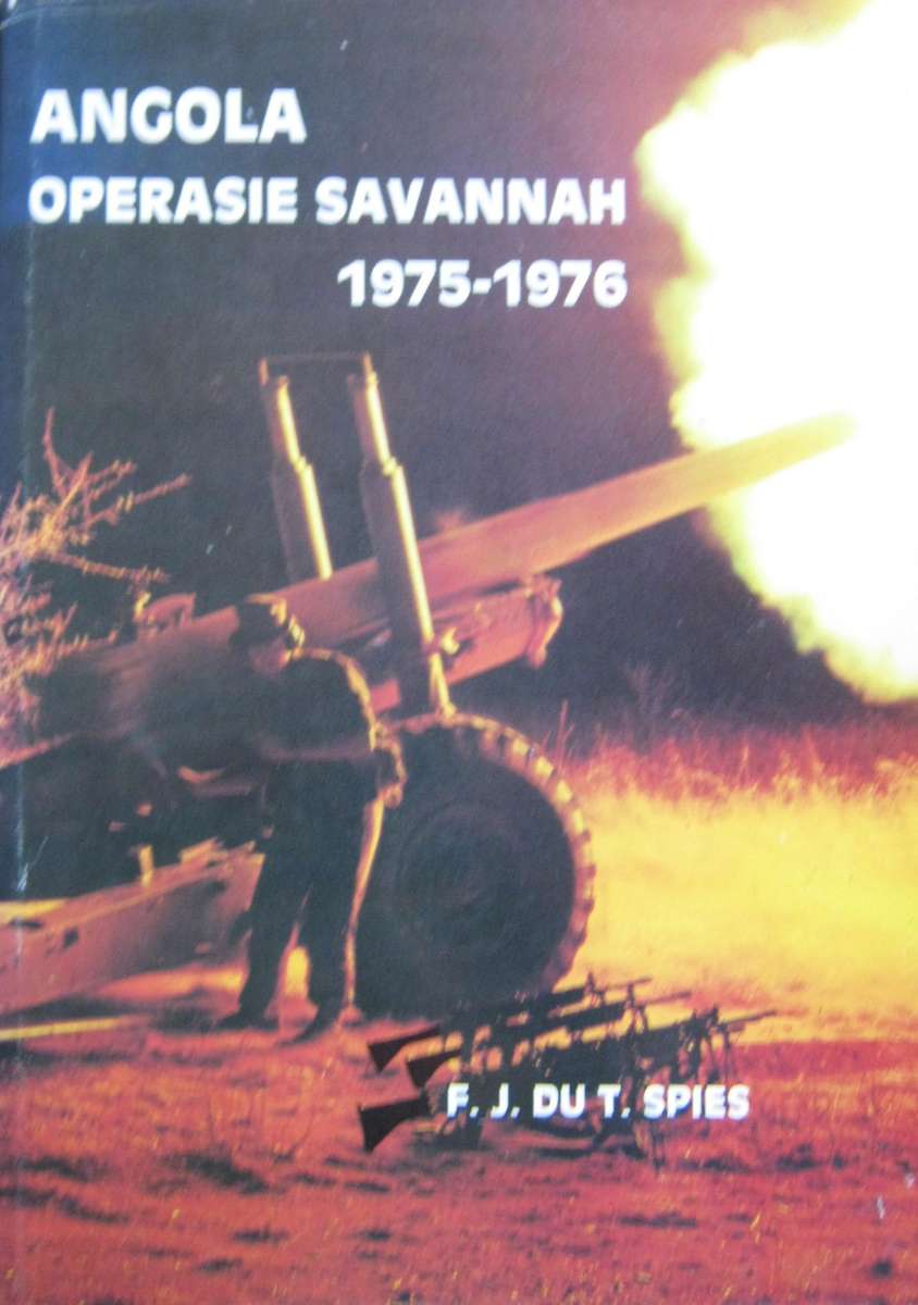Angola Operasie Savannah 1975 - 1976 F J Du T Spies as assisted by Lt Col S J du Preez