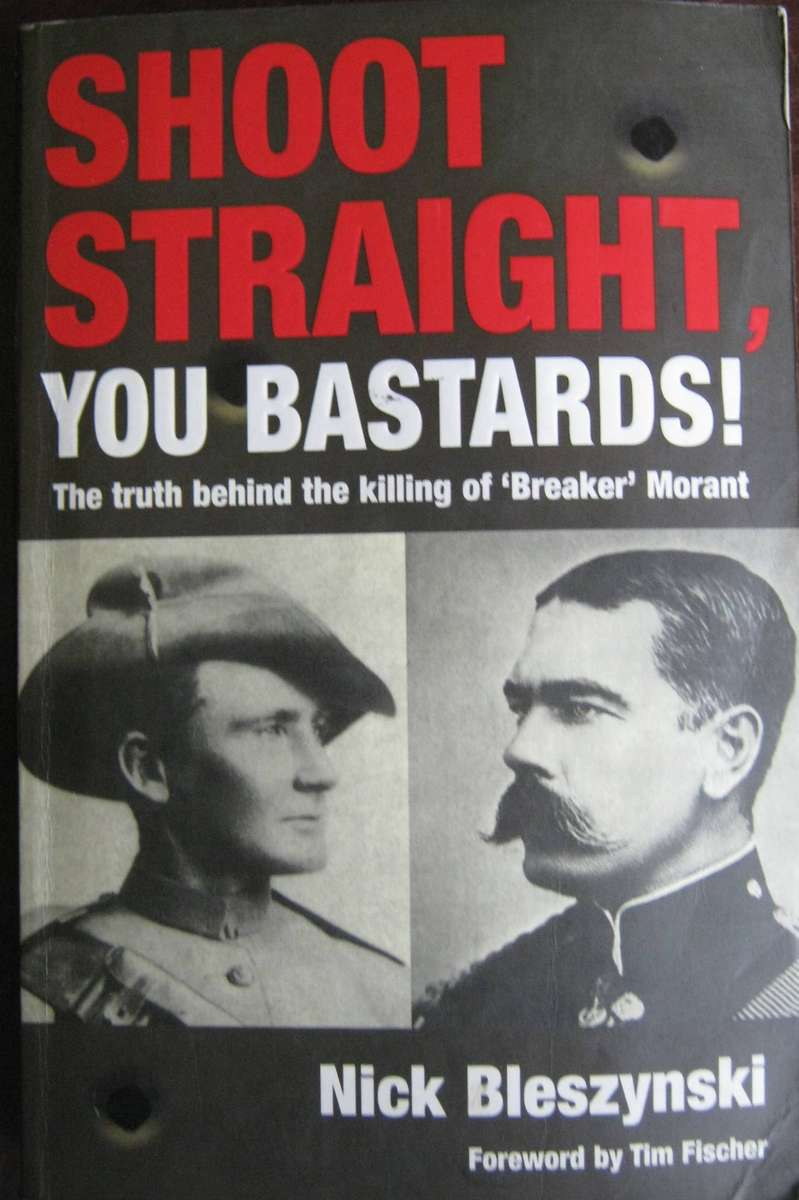 Shoot Straight You Bastards The Truth Behind the Killing of Breaker Morant  Nick Bleszynski