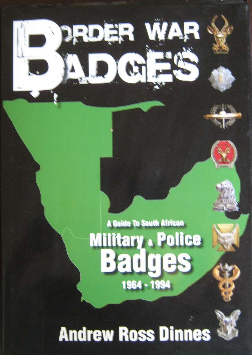 Border War Badges A Guide to South African Military & Police Badges 1964  1994 Andrew Ross Dinnes