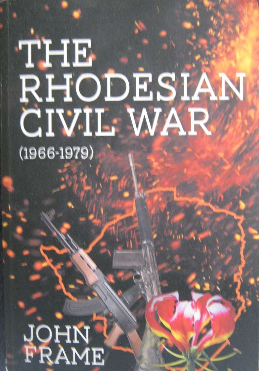 The Rhodesian Civil War 1966-1979 John Frame