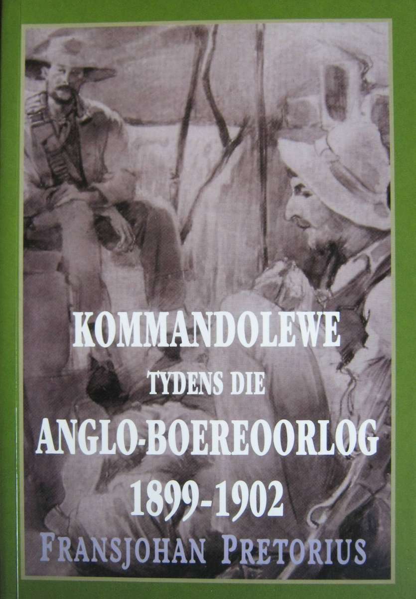 Kommandollewe Tydens Die Anglo-Boereoorlog 1899-1902 Fransjohan Pretorius