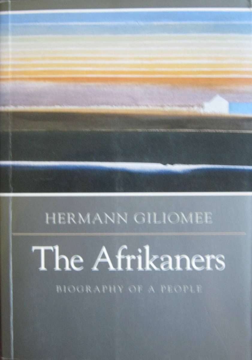 The Afrikaners Biography of a People Herman Giliomee