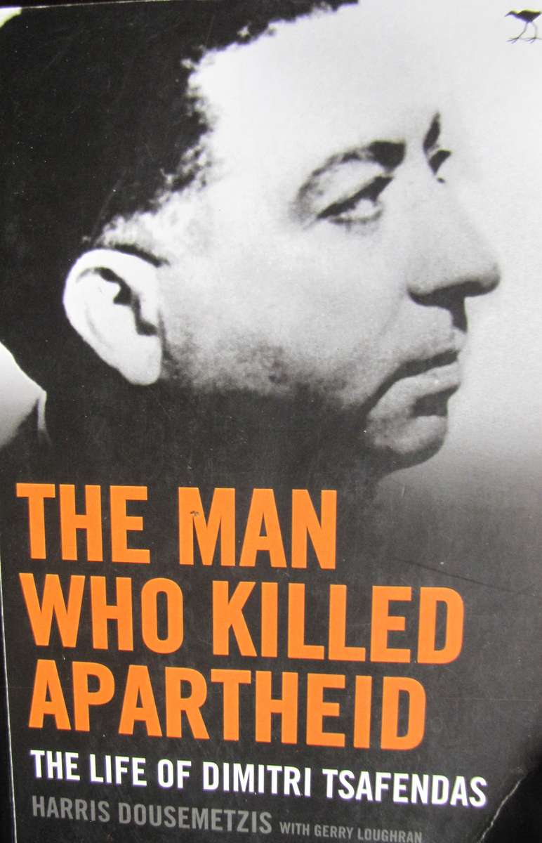The Man Who Killed Apartheid The Life of Dimitri Tsafendas Harris Dousemetzis with Gerry Loughran