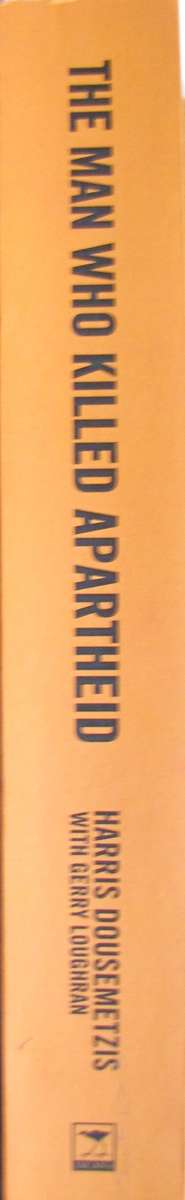 The Man Who Killed Apartheid The Life of Dimitri Tsafendas Harris Dousemetzis with Gerry Loughran