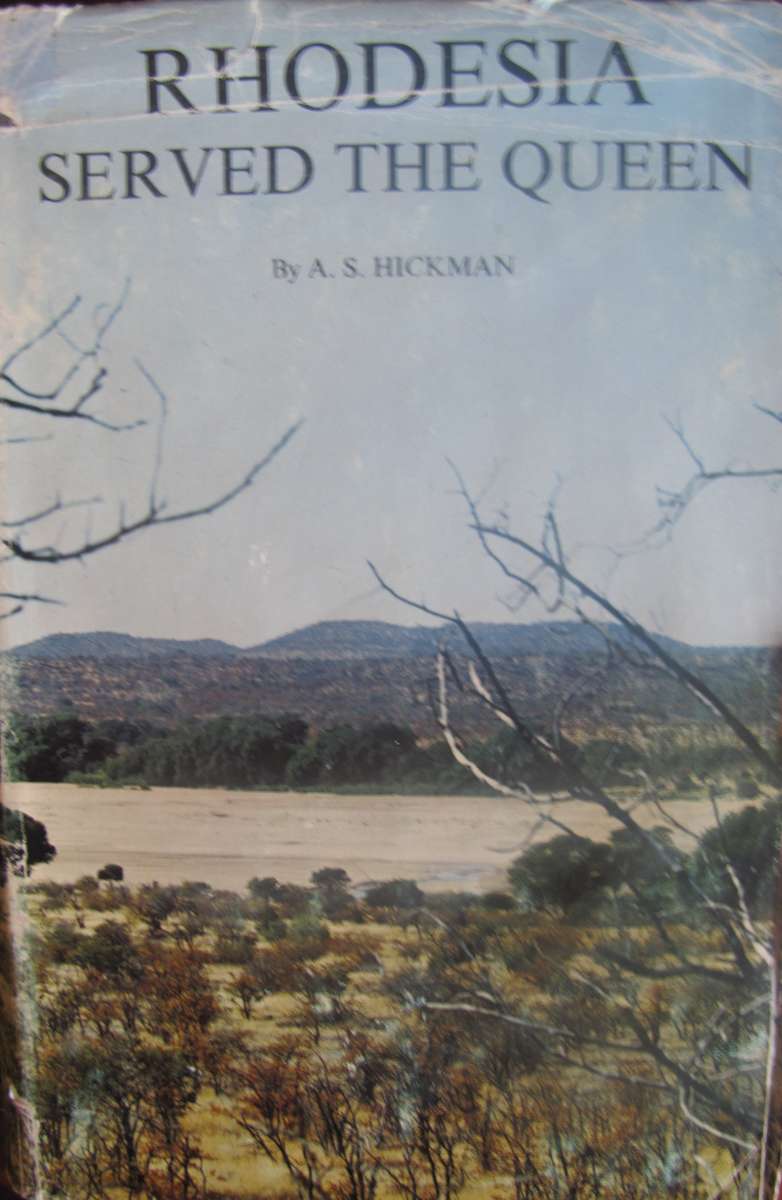 Rhodesia Served The Queen Rhodesian Forces in the Boer War 1899 - 1902 Volume 1  A S Hickman
