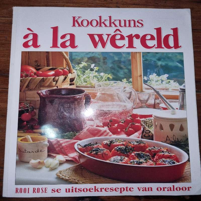 Kookkuns A La Wereld - Rooi Rose se uitsoekresepte van oraloor