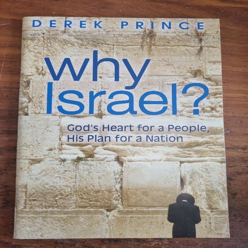 Why Israel? God's Heart for a People, His Plan for a Nation - Derek Prince