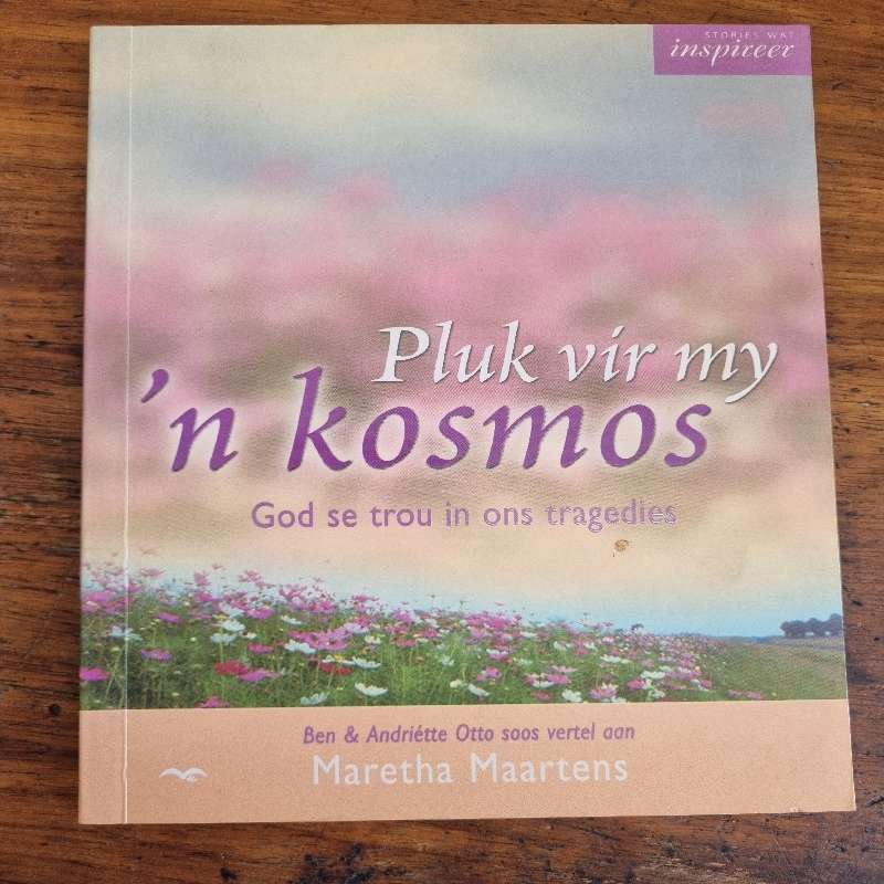 Pluk vir my 'n kosmos - God se trou in ons tragedies - Maretha Maartens