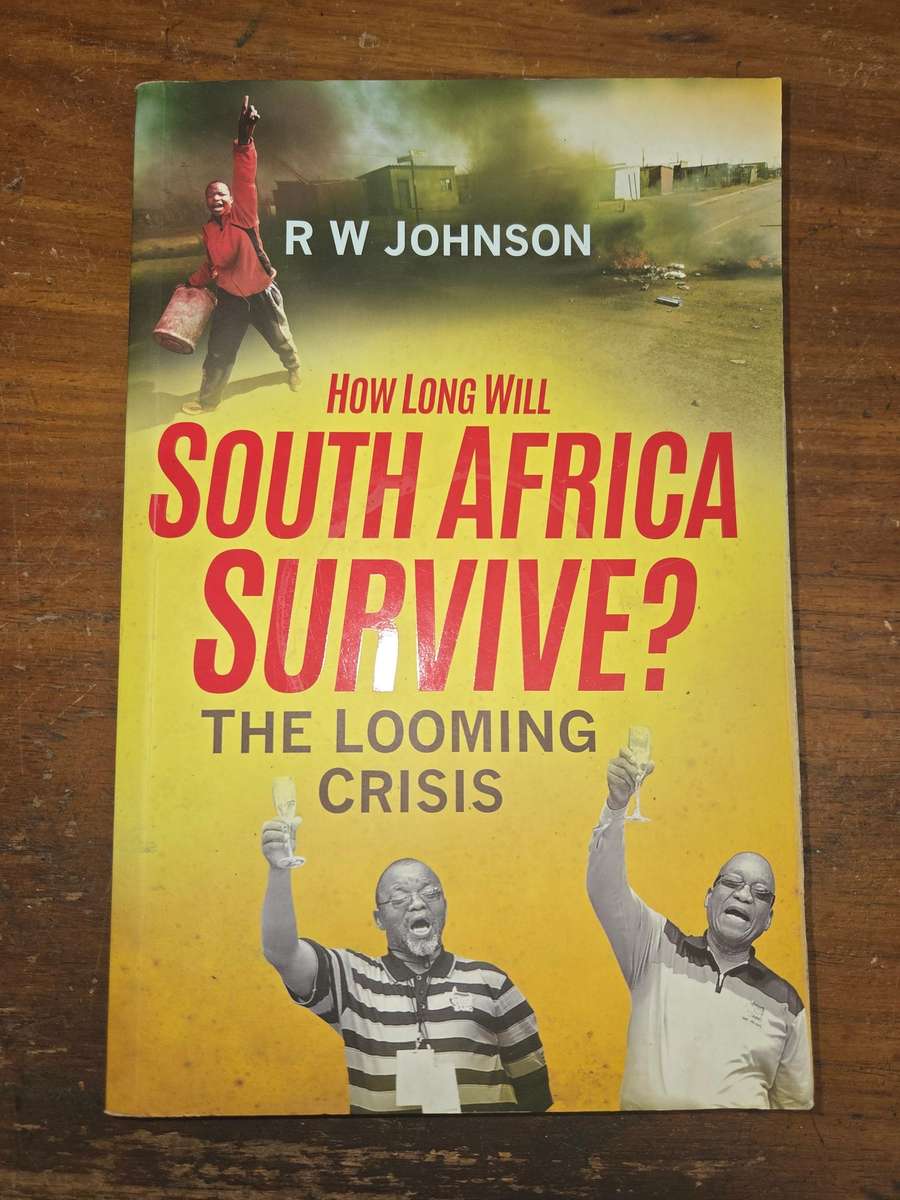 How Long will South Africa Survive? - The Looming Crisis - R.W. Johnson