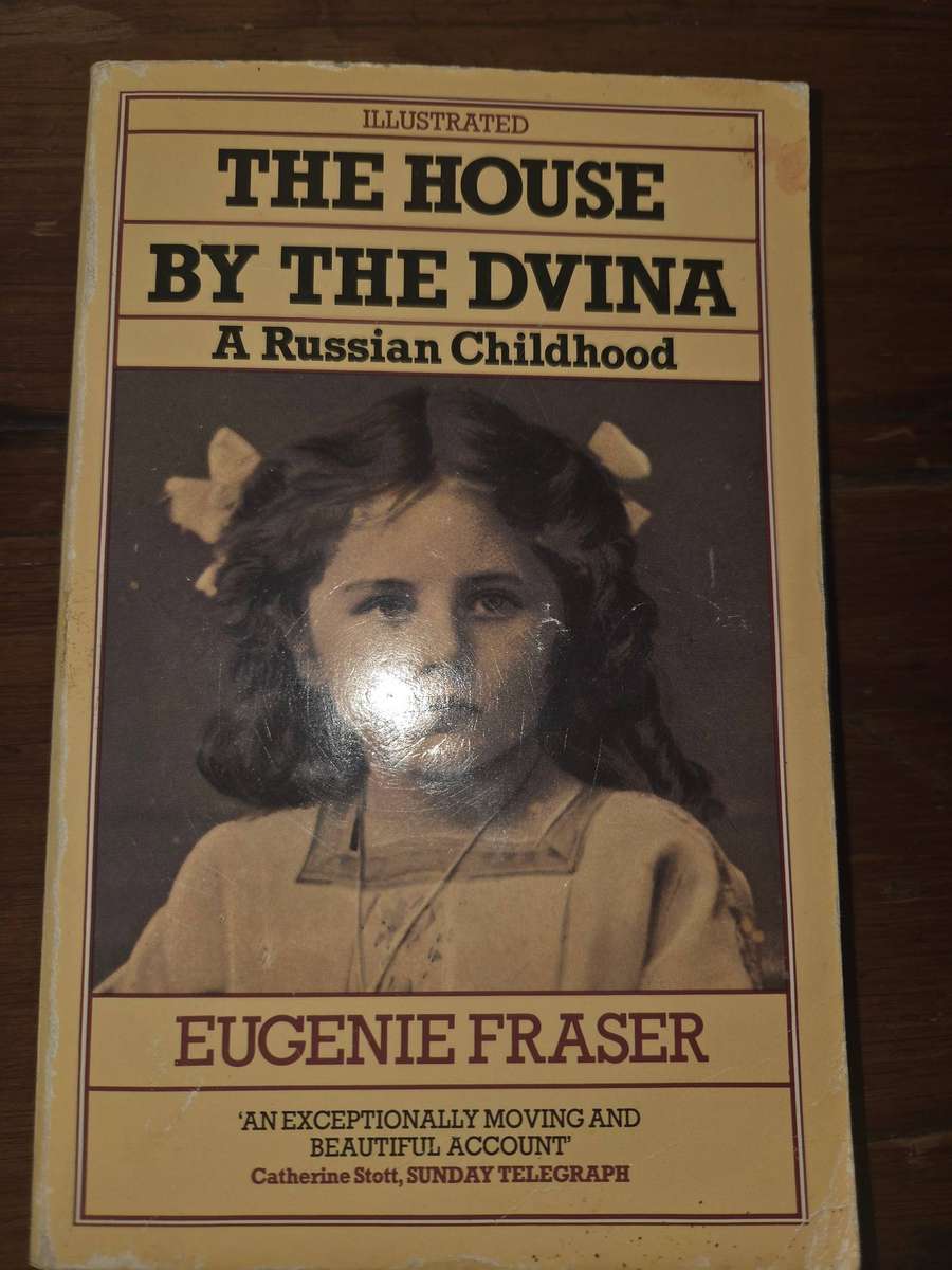 The House by the Dvina - A Russian Childhood - Eugenie Fraser