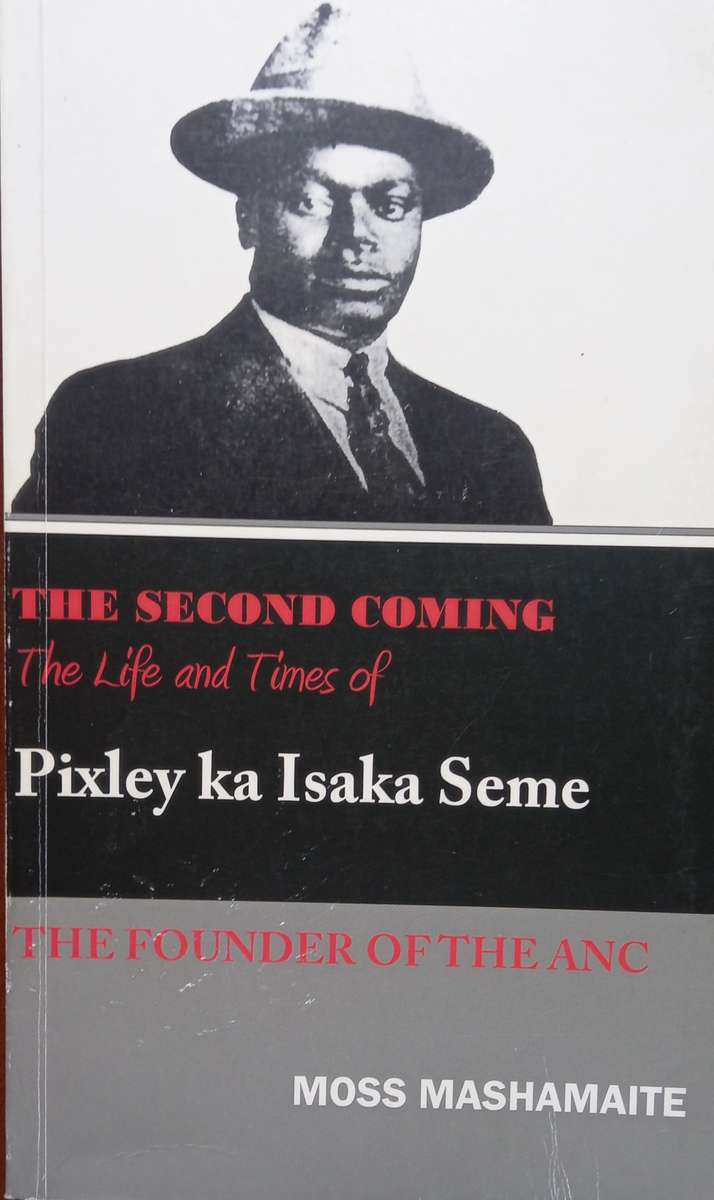 Moss Mashamaite, The Second Coming: The Life and Times of Pixley ka Isaka Seme (SIGNED)