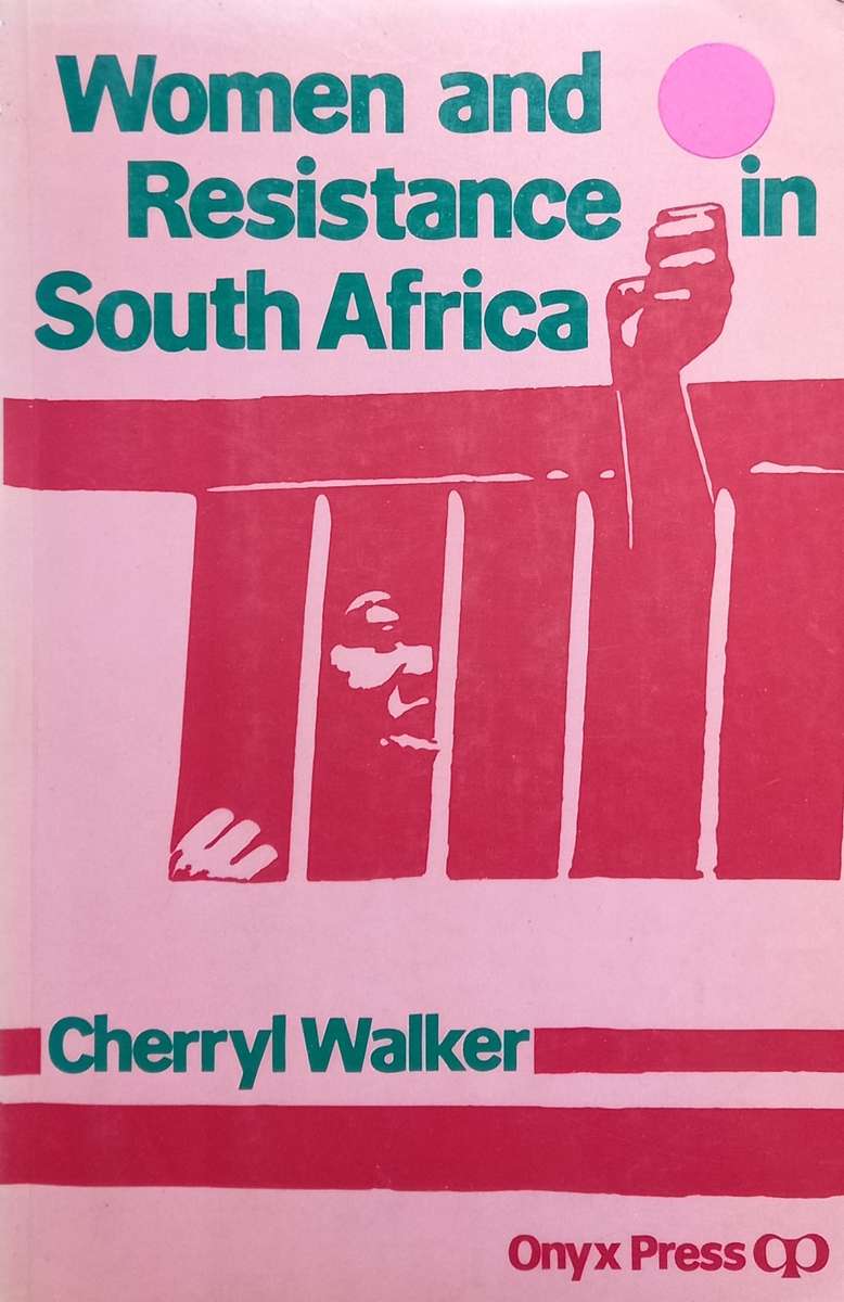 Cherryl Walker, Women and Resistance in South Africa