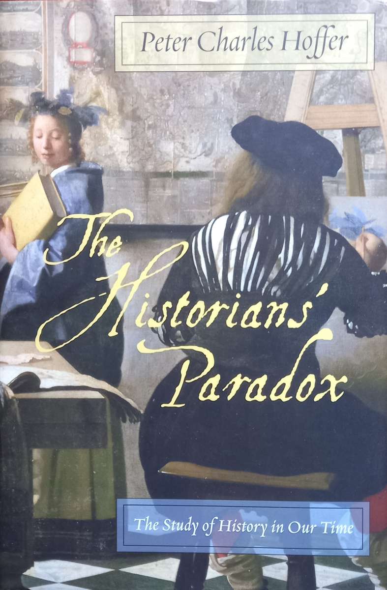 Peter Charles Hoffer, The Historian's Paradox: The Study of History in Our Time