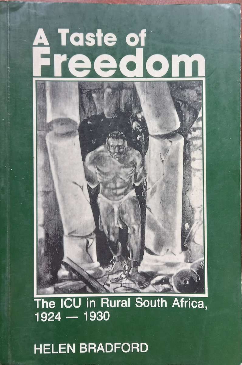 Helen Bradford, A Taste of Freedom: The ICU in Rural South Africa, 1924-1930