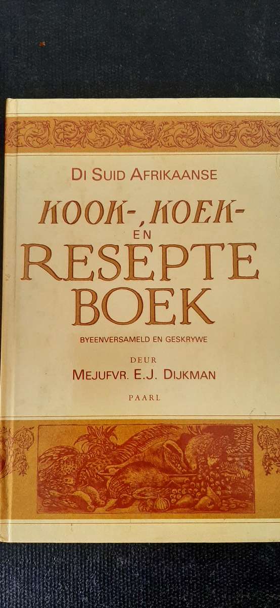 Die Suid Afrikaanse Kook-Koek-en Resepte Boek deur Mejufvr.  E.J. Dijkman