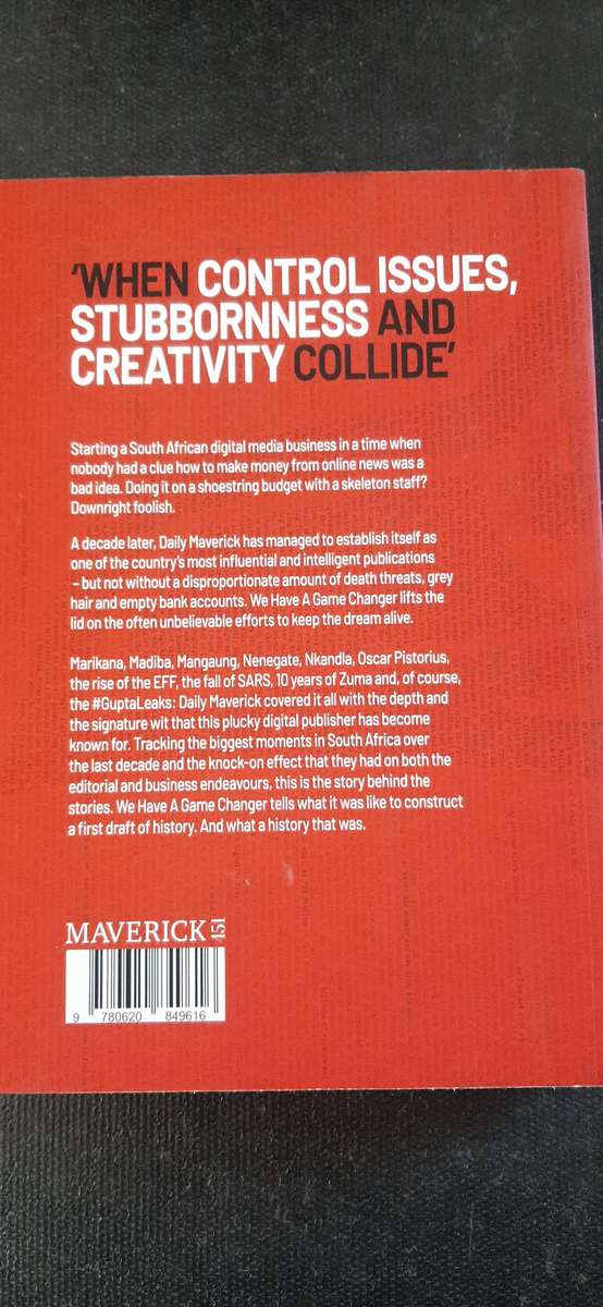 We Have A Game Changer - A Decade of Daily Maverick - F. Beighton, T. Walters, and T. Caradoc-Davies